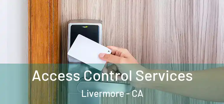 Access Control Services Livermore - CA