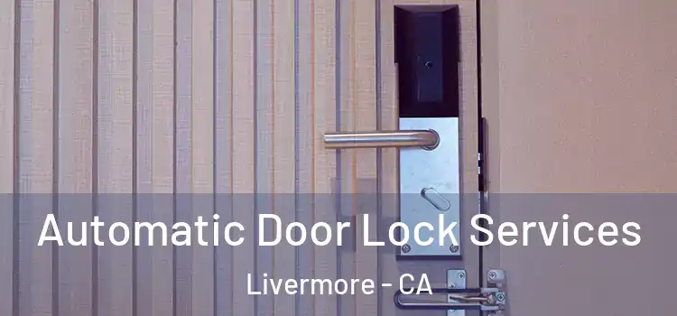 Automatic Door Lock Services Livermore - CA