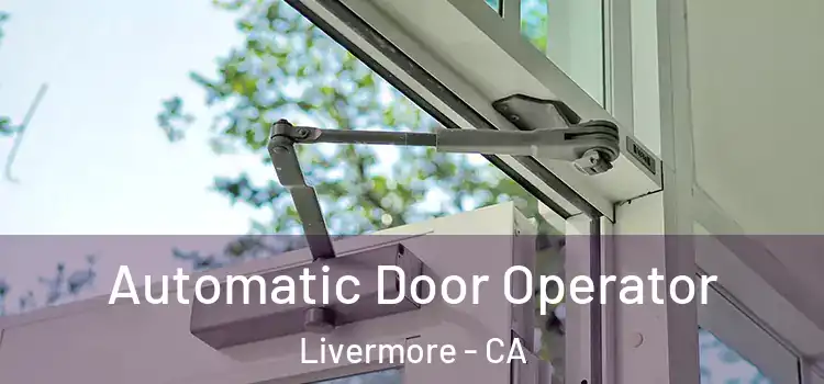 Automatic Door Operator Livermore - CA