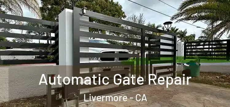 Automatic Gate Repair Livermore - CA