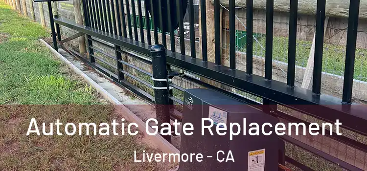 Automatic Gate Replacement Livermore - CA