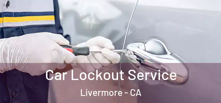 Car Lockout Service Livermore - CA