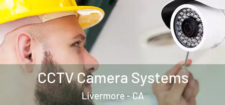 CCTV Camera Systems Livermore - CA