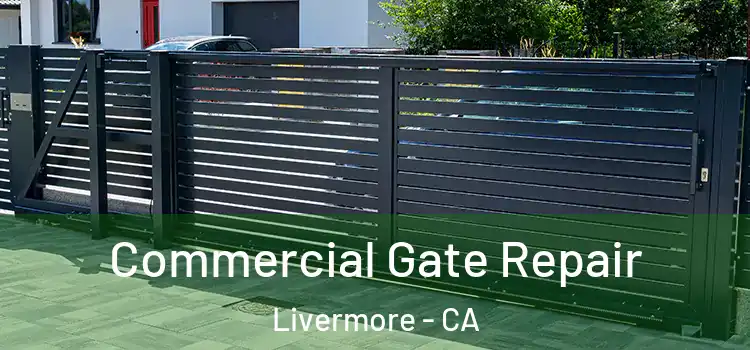 Commercial Gate Repair Livermore - CA