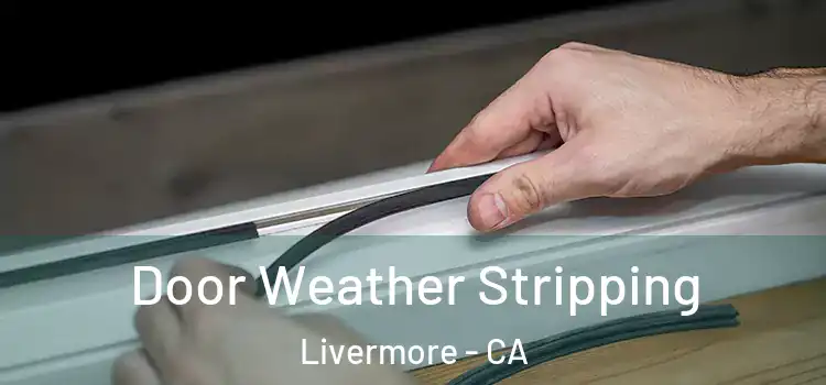 Door Weather Stripping Livermore - CA