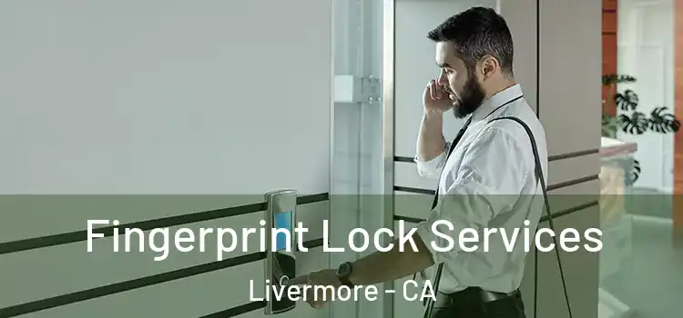 Fingerprint Lock Services Livermore - CA