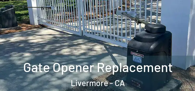 Gate Opener Replacement Livermore - CA