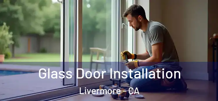 Glass Door Installation Livermore - CA