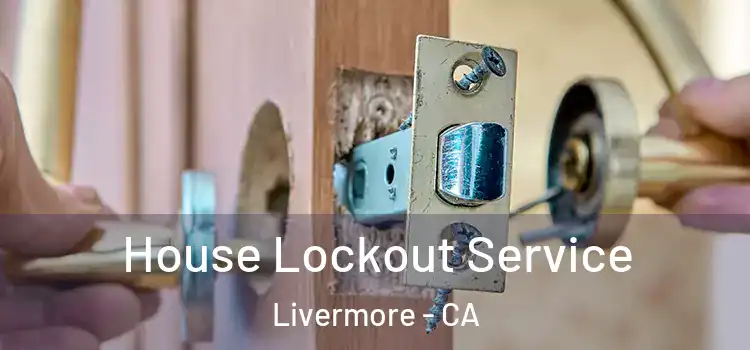 House Lockout Service Livermore - CA