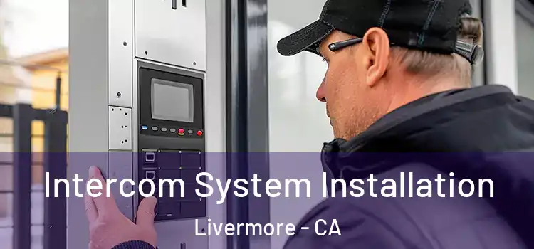 Intercom System Installation Livermore - CA