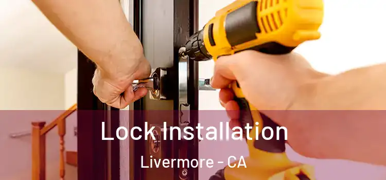 Lock Installation Livermore - CA