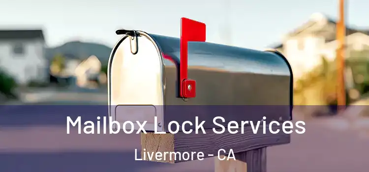 Mailbox Lock Services Livermore - CA
