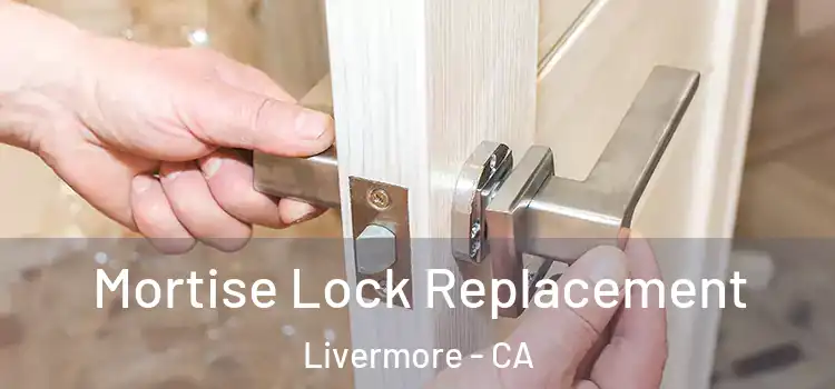 Mortise Lock Replacement Livermore - CA